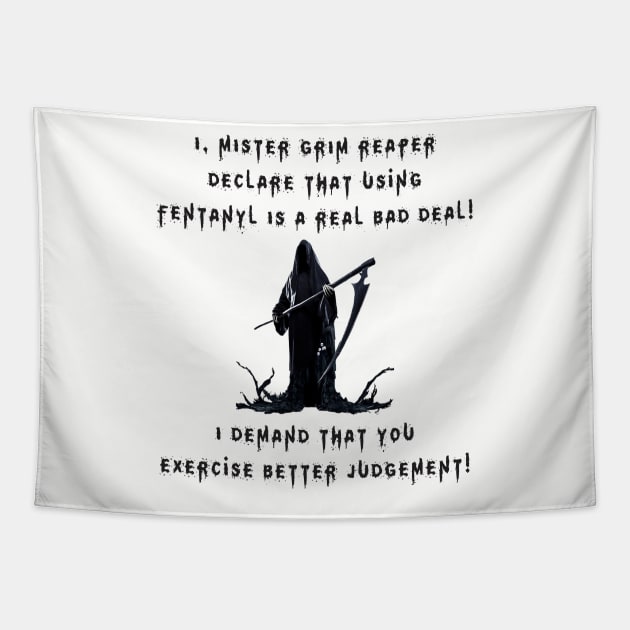 I, Mister Grim Reaper Declare That Using Fentanyl Is A Real Bad Deal! (LGT) Tapestry by USAGWarehouse