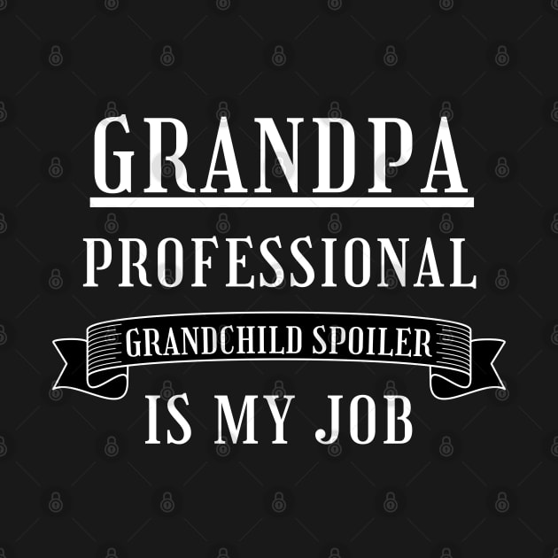 Grandpa Professional Child Spoiler Is My Job. Funny Grandpa Fathers Day Design. by That Cheeky Tee