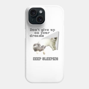 Don't give up on your dreams. Keep sleeping Phone Case