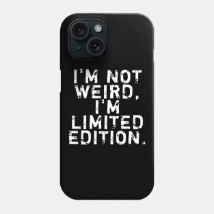 I'm not weird, I'm limited edition Phone Case