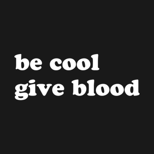 Be cool give blood T-Shirt