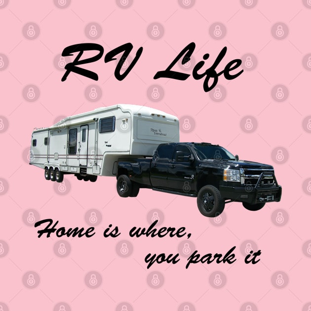 RV Life - Home is where you park it by Orikall by Orikall