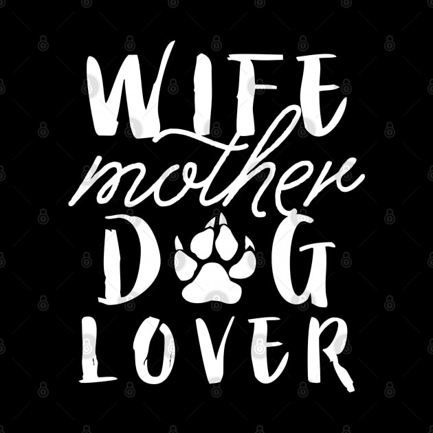 Wife Mother Dog Lover by LuckyFoxDesigns