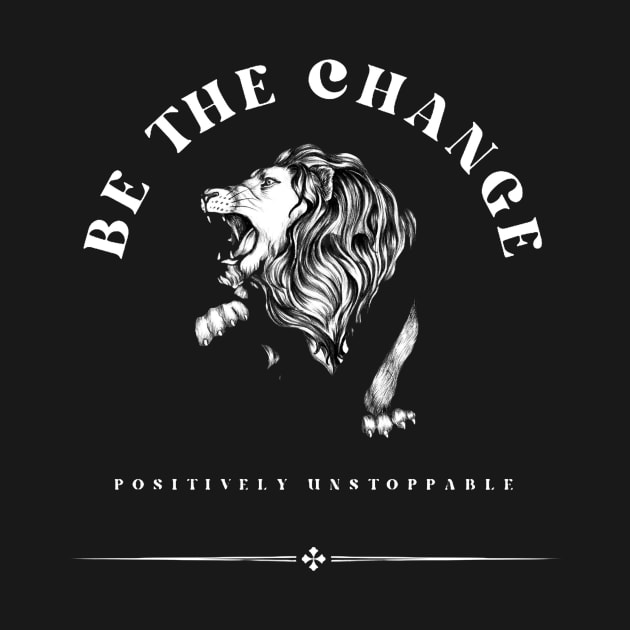 Be the change. Positively unstoppable. by HezeShop