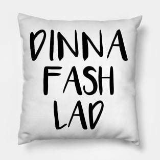 DINNA FASH LAD, Scots Language Phrase Pillow