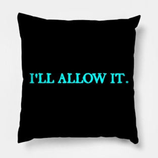 I'll Allow It Pillow