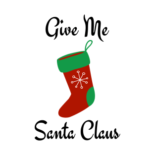 Give me santa T-Shirt