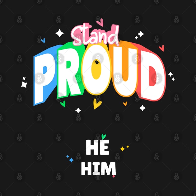 Stand Proud He/Him by ZB Designs