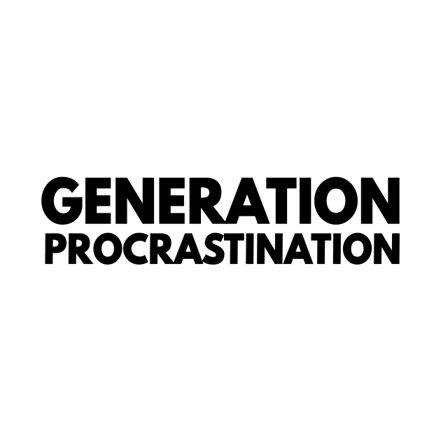 generation procrastination by Anthony88