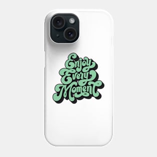 ENJOY EVERY MOMENT Phone Case