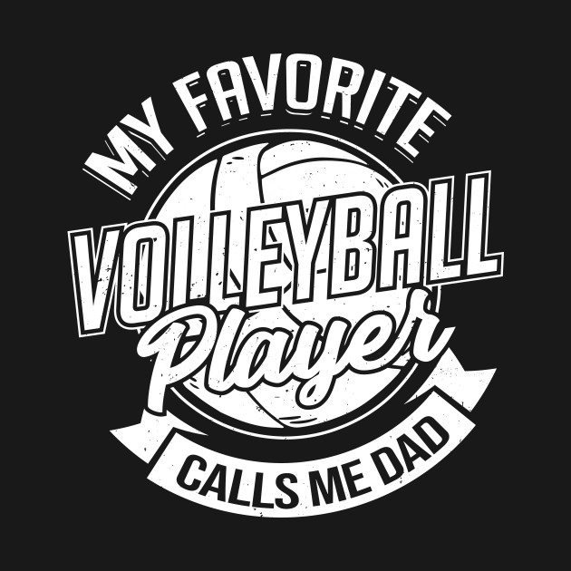 Disover My Favorite Volleyball Player Calls Me Dad - Volleyball Dad - T-Shirt