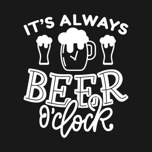 It’s Always Beer O’Clock T-Shirt