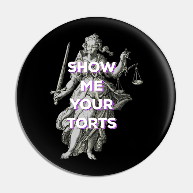 Funny Lawyer - show me your torts Pin by PincGeneral