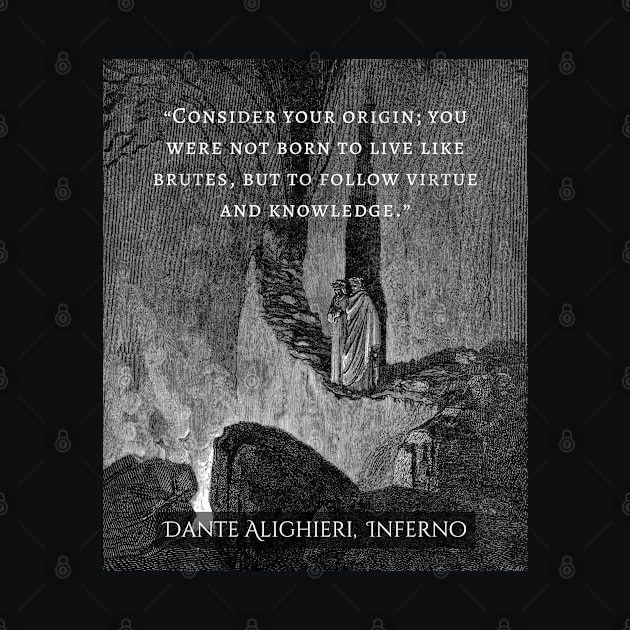 Dante Alighieri quote: Consider your origin. You were not born to live like brutes but to follow virtue and knowledge. by artbleed