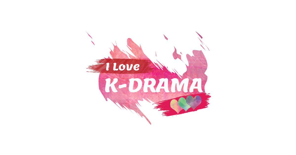 I Love K-Drama - K Drama - T-Shirt | TeePublic