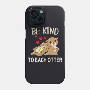 Be kind to each Otter funny Pun Phone Case