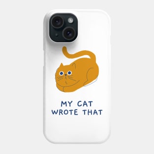 My cat wrote that Phone Case