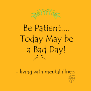 Be Patient....Today May Be a Bad Day! T-Shirt