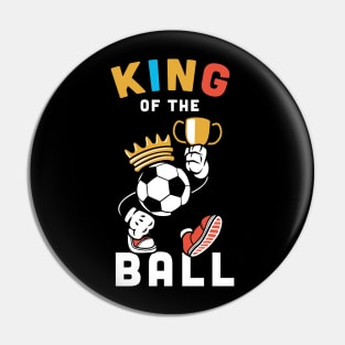 King of the ball, Funny football Gift / soccer gifts, football player present Pin