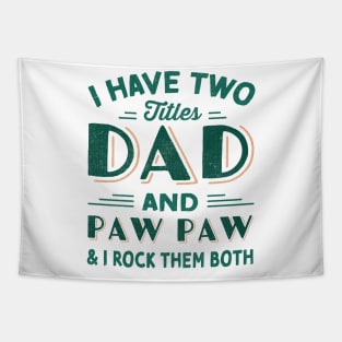 i have two titles dad and paw paw and i rock them both Tapestry