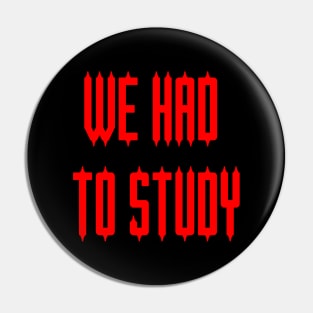 Horror: We Had To Study Pin