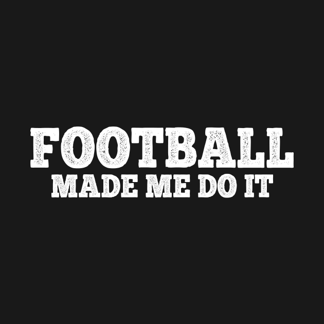 Football made me do it by MadebyTigger