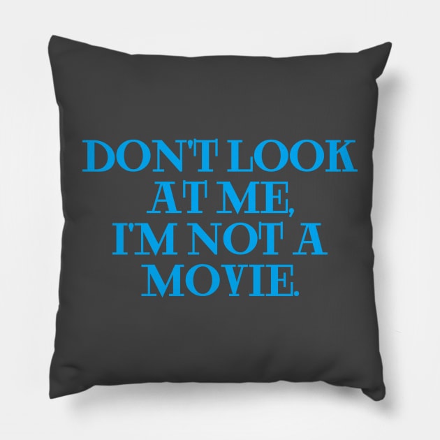 dont look at me im not a movie blue Pillow by Clara switzrlnd