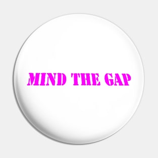 MIND THE GAP Pin