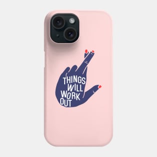 Things will work out Phone Case