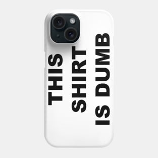 This Shirt is Dumb (black) Phone Case