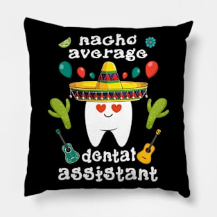 nacho average dental assistant Cinco de mayo dental Pillow