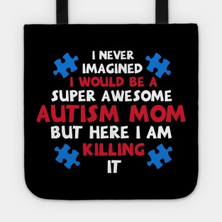 I Never Imagined I Would Be A Super Autism Mom Gifts Tote