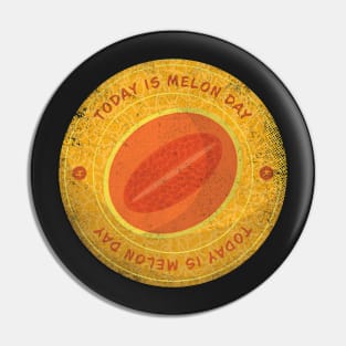 Today is Melon Day Badge Pin