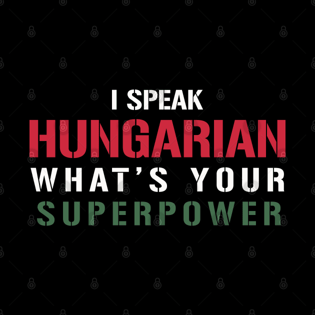 I Speak Hungarian What's Your Superpower by PaulJus