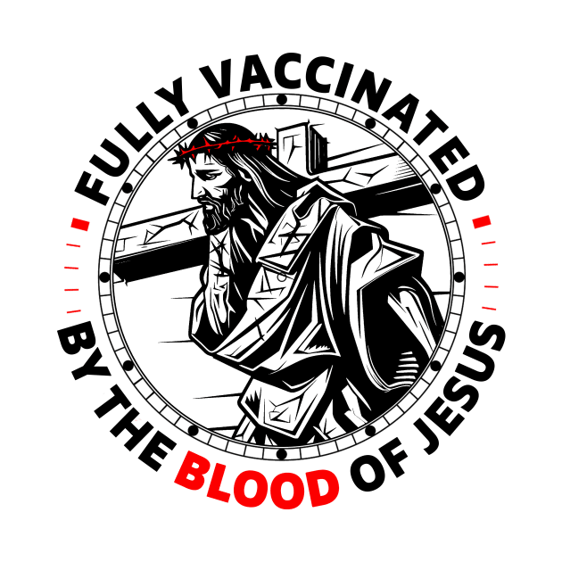 Fully Vaccinated By The Blood Of Jesus by Che Tam CHIPS