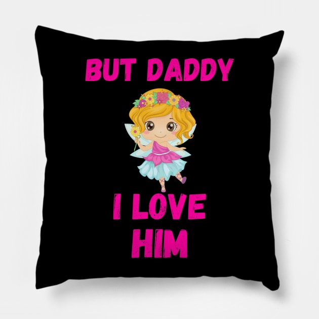 But Daddy I Love Him Pillow by Sasvika