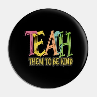 Teach Them To Be Kind, Back to School, Teacher, Teacher Appreciation, Teach,Teacher Gift, Back To School Gift Pin