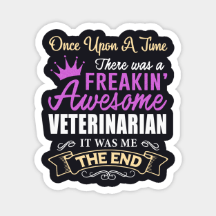 Once Upon A Time There Was A Freakin Awesome Veterinarian It Was Me The Ned Awesome Magnet