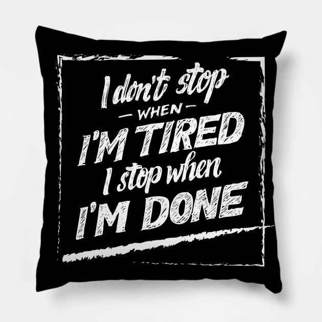 i don't stop when i'm tired i stop when i'm done quotes Pillow by Spring Moon