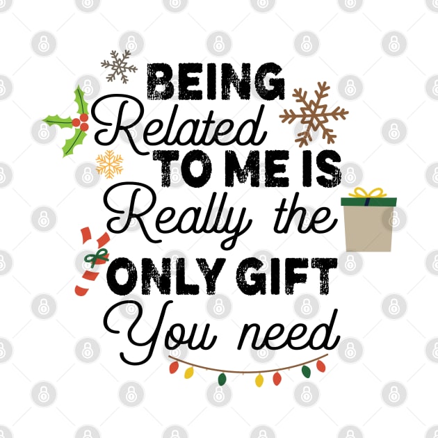 Romamtical Christmas Saying Gift Idea - Being Related to Me Is Really only Gift You Need - Cute Christmas Gift for Couples by KAVA-X