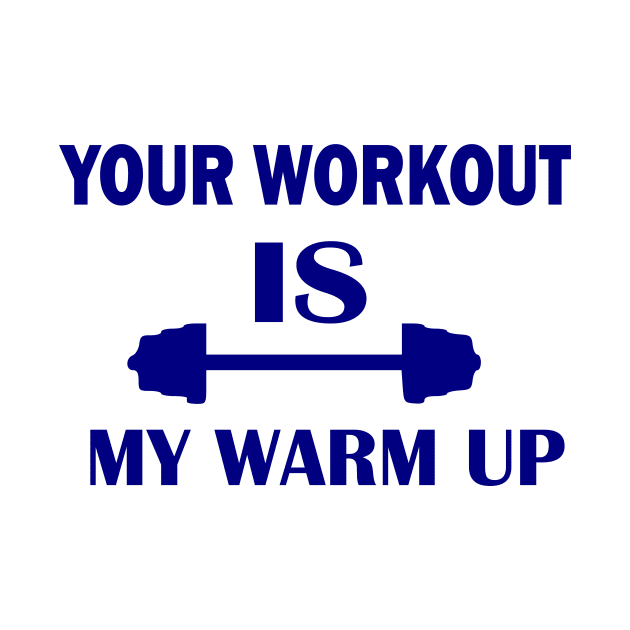 Your  Workout Is My Warm Up; gift idea by Rubystor