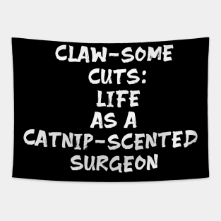 Claw-some Cuts: Life as a Catnip-Scented Surgeon Tapestry