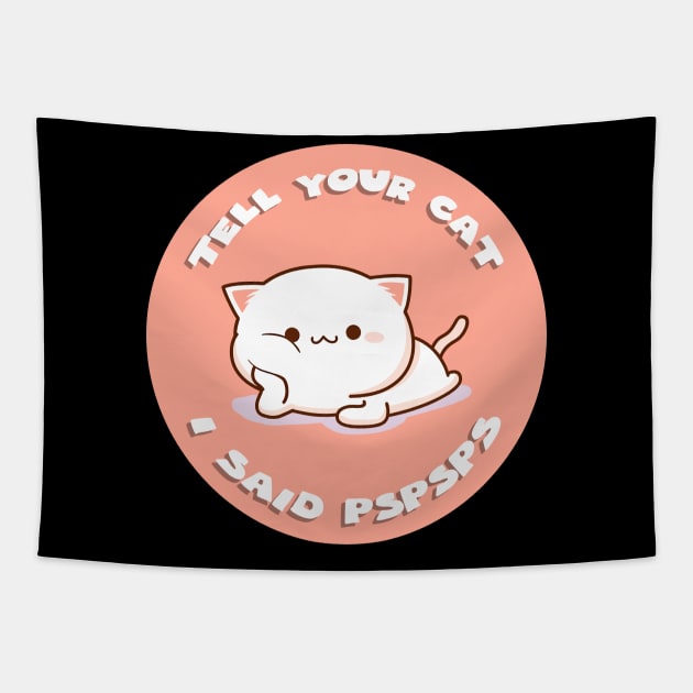 Tell your cat I said pspsps Tapestry by GoranDesign