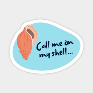 Call Me on My Shell Magnet