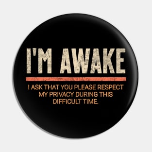 I'm awake. I ask that you please respect my privacy at this difficult time. Pin