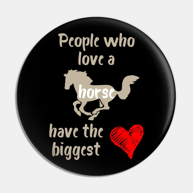 People Who Love a Horse Have the Biggest Heart Pin by evisionarts