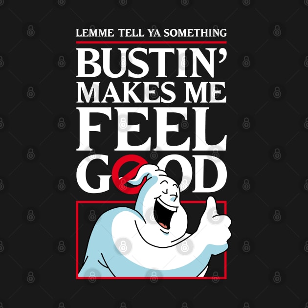 Bustin' makes me feel good [ BACK PRINT OPTION ] by andrew_kelly_uk@yahoo.co.uk