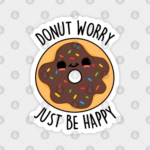 Donut Worry Just Be Happy Cute Donut Pun Magnet by punnybone