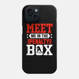 Meet Me In The Penalty Box Phone Case