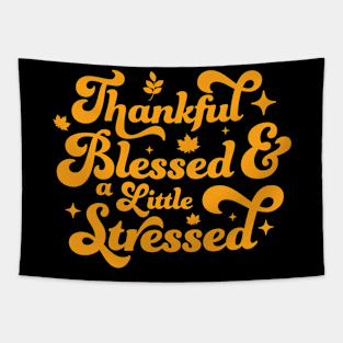 Thankful Blessed and a Little Stressed Thankful Thanksgiving Tapestry